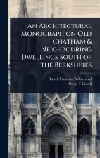 An Architectural Monograph on Old Chatham & Neighbouring Dwellings South of the Berkshires