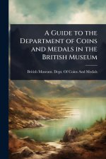 A Guide to the Department of Coins and Medals in the British Museum