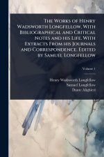 The Works of Henry Wadsworth Longfellow, With Bibliographical and Critical Notes and his Life. With Extracts From his Journals and Correspondence. Edi