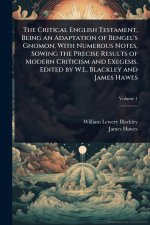 The Critical English Testament, Being an Adaptation of Bengel's Gnomon, With Numerous Notes, Sowing the Precise Results of Modern Criticism and Exeges