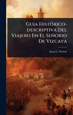 Guia HistÃ3rico-descriptiva Del Viajero En El Señorio De Vizcaya