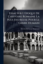 Essai Sur L'Ã(c)poque De L'histoire Romaine La Plus Heureuse Pour Le Genre Humain