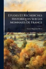 Etudes Et Recherches Historiques Sur Les Monnaies De France