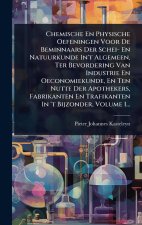Chemische En Physische Oefeningen Voor De Beminnaars Der Schei- En Natuurkunde In't Algemeen, Ter Bevordering Van Industrie En Oeconomiekunde, En Ten
