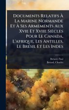 Documents Relatifs Ã La Marine Normande Et Ã Ses Armements Aux Xvie Et Xviie Siècles Pour Le Canada, L'afrique, Les Antilles, Le BrÃ(c)sil