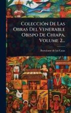 ColecciÃ3n De Las Obras Del Venerable Obispo De Chiapa, Volume 2...