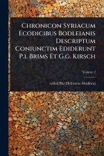Chronicon Syriacum Ecodicibus Bodleianis Descriptum Coniunctim Ediderunt P.i. Brims Et G.g. Kirsch