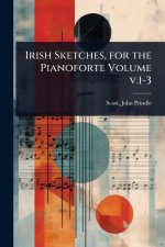 Irish Sketches, for the Pianoforte Volume v.1-3