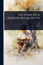 The Story Of A Nursery Rhyme, By C.b