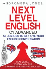 Next Level English C1 Advanced: 50 lessons to improve your English conversation