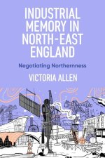 Industrial Memory in North East England