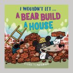 I Wouldn't Let a Bear Build a House