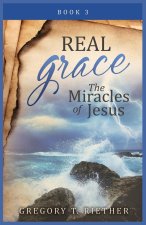 REAL GRACE THE MIRACLES OF JESUS