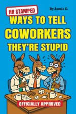 HR Stamped Ways to Tell Coworkers They're Stupid (Officially Approved)