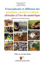 Francophonie et diffusion des pratiques, savoirs et valeurs africains à l'ère du numérique Diffusion des techniques locales Actes du colloque