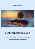 Lichtarbeiterlexikon - ein spirituelles Lexikon mit über 800 detailliert erläuterten Begriffen und Anwendungsmöglichkeiten für den Alltag.