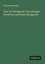 Über die Zeitfolge der Verordnungen Diocletians und seiner Mitregenten