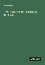 Victor Hugo. Vor der Verbannung (1802-1851)