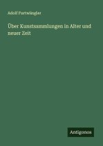 Über Kunstsammlungen in Alter und neuer Zeit