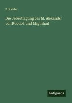 Die Uebertragung des hl. Alexander von Ruodolf und Meginhart
