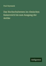 Das Hochschulwesen im römischen Kaiserreich bis zum Ausgang der Antike