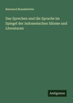 Das Sprechen und die Sprache im Spiegel der indonesischen Idiome und Literaturen