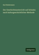 Der Geschichtsunterricht auf Schulen nach kulturgeschichtlicher Methode