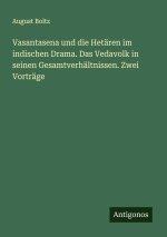 Vasantasena und die Hetären im indischen Drama. Das Vedavolk in seinen Gesamtverhältnissen. Zwei Vorträge