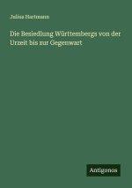 Die Besiedlung Württembergs von der Urzeit bis zur Gegenwart