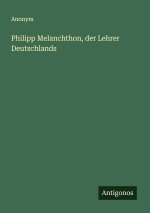 Philipp Melanchthon, der Lehrer Deutschlands