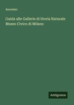 Guida alle Gallerie di Storia Naturale Museo Civico di Milano