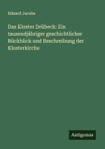 Das Kloster Drübeck: Ein tausendjähriger geschichtlicher Rückblick und Beschreibung der Klosterkirche