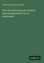 Über die Entwicklung der exakten Naturwissenschaften im 19. Jahrhundert