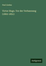Victor Hugo. Vor der Verbannung (1802-1851)