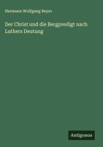 Der Christ und die Bergpredigt nach Luthers Deutung