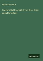 Goethes Mutter erzählt von ihrer Reise nach Darmstadt