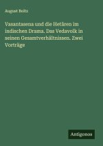 Vasantasena und die Hetären im indischen Drama. Das Vedavolk in seinen Gesamtverhältnissen. Zwei Vorträge