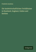 Die landwirtschaftlichen Verhältnisse in Russland, England, Italien und Serbien