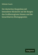 Der deutschen Burgenbau mit besonderer Rücksicht auf die Burgen des Großherzogtums Hessen und der benachbarten Rheingegenden