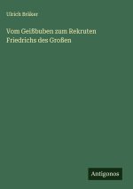 Vom Geißbuben zum Rekruten Friedrichs des Großen