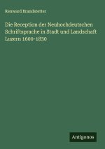 Die Reception der Neuhochdeutschen Schriftsprache in Stadt und Landschaft Luzern 1600-1830