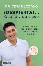 ¡Despierta...! Que La Vida Sigue: Reflexiones Para Disfrutar Plenamente La Vida / Life Goes On: Reflections to Fully Enjoy Your Life