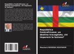 Repubblica Centrafricana: un destino travagliato, chi imparerà la lezione?