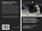 Percepciones de las mujeres ostomizadas sobre la sexualidad y el proceso de cuidado