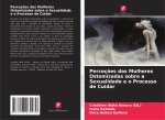 Perceções das Mulheres Ostomizadas sobre a Sexualidade e o Processo de Cuidar