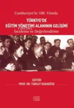 Cumhuriyetinin 100.Yilinda Türkiyede Egitim Yönetimi Alaninin Gelisimi