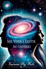 Ser, Viver E Existir No Universo