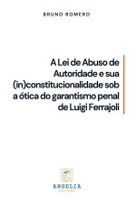 A Lei De Abuso De Autoridade E Sua (in)constitucionalidade