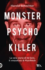 Monster, psycho, killer. La vera storia di Ed Gein, il «macellaio di Plainfield»