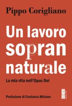 lavoro soprannaturale. La mia vita nell'Opus Dei